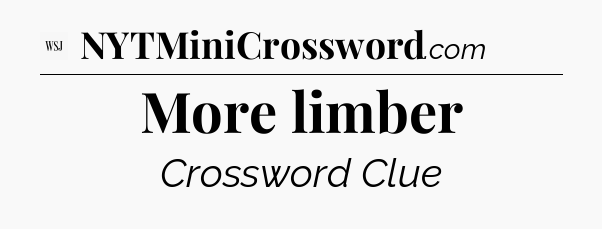 More limber - WSJ Crossword