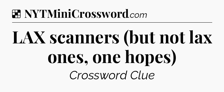 Solution: LAX scanners (but not lax ones, one hopes) - NYT Crossword