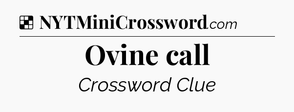 Solution: Ovine call - NYT Crossword