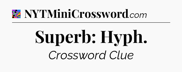 Superb: Hyph Crossword Clue