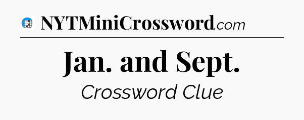 Jan. and Sept Crossword Clue