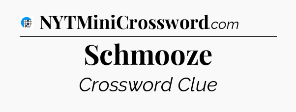 Schmooze Crossword Clue