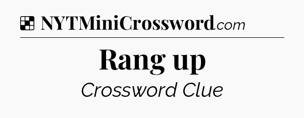 Solution: Rang up - NYT Crossword