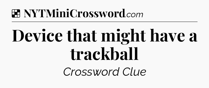 Solution: Device that might have a trackball - NYT Crossword