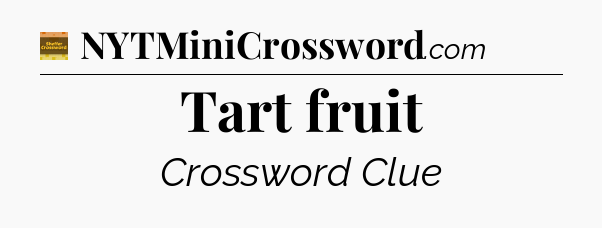 Tart fruit - Eugene Sheffer Crossword