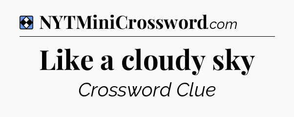 Solution: Like a cloudy sky - NYT Mini Crossword