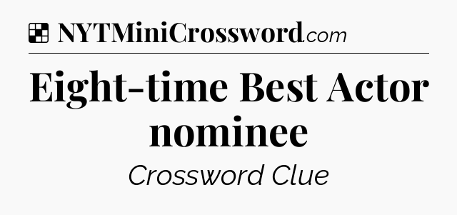 Solution: Eight-time Best Actor nominee - NYT Crossword