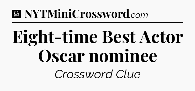 Eight-time Best Actor Oscar nominee - LA Times Crossword