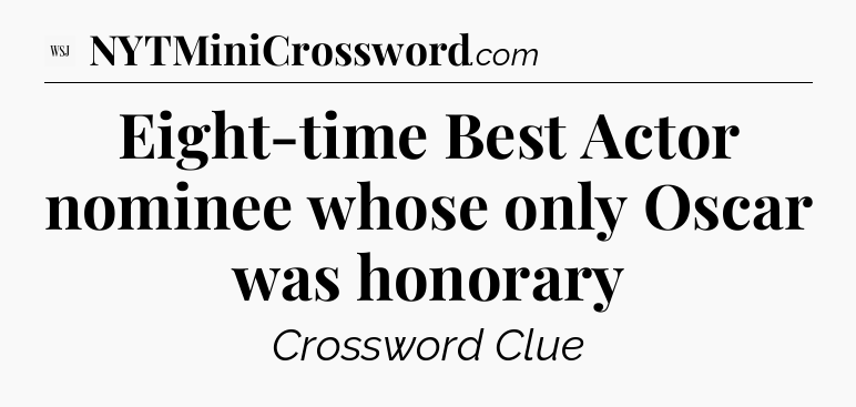 Eight-time Best Actor nominee whose only Oscar was honorary - WSJ Crossword