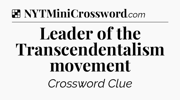 Solution: Leader of the Transcendentalism movement - NYT Crossword