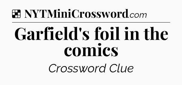 Solution: Garfield's foil in the comics - NYT Crossword