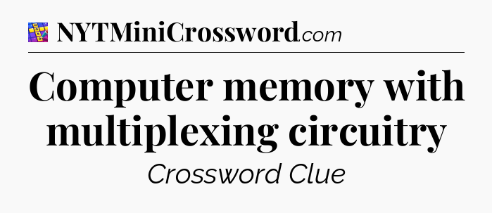 Computer memory with multiplexing circuitry Codycross