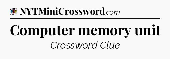 Computer memory unit Crossword Clue