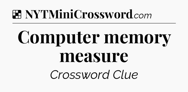 Solution: Computer memory measure - NYT Crossword
