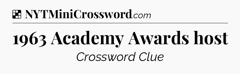 Solution: 1963 Academy Awards host - NYT Crossword