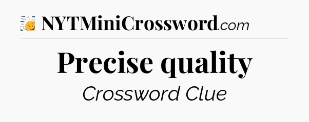 Precise quality - 7 Little Words