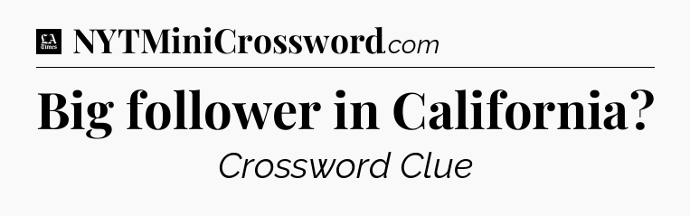 Big follower in California - LA Times Crossword