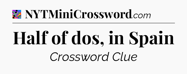 Half of dos, in Spain Crossword Clue