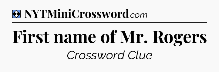 Solution: First name of Mr. Rogers - NYT Mini Crossword
