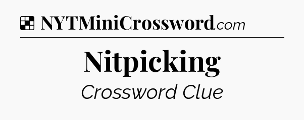 Solution: Nitpicking - NYT Crossword