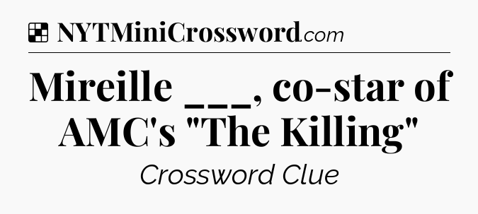 Solution: Mireille ___, co-star of AMC's 