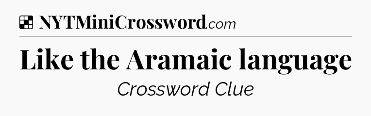 Solution: Like the Aramaic language - NYT Crossword