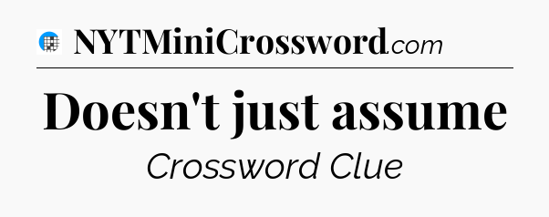 Doesn't just assume Crossword Clue