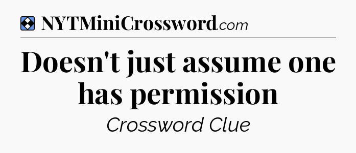 Solution: Doesn't just assume one has permission - NYT Mini Crossword