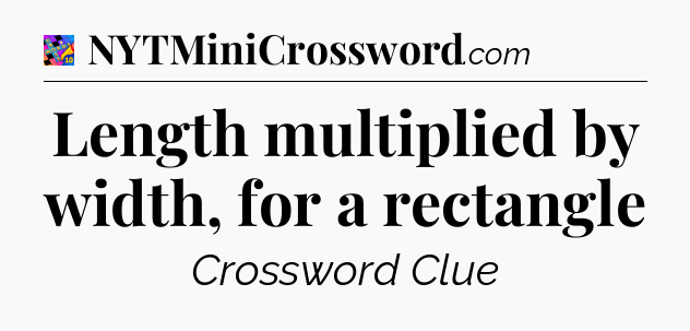 Length multiplied by width, for a rectangle Crossword Clue