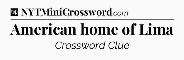 American home of Lima Crossword Clue