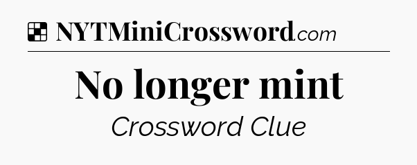 Solution: No longer mint - NYT Crossword