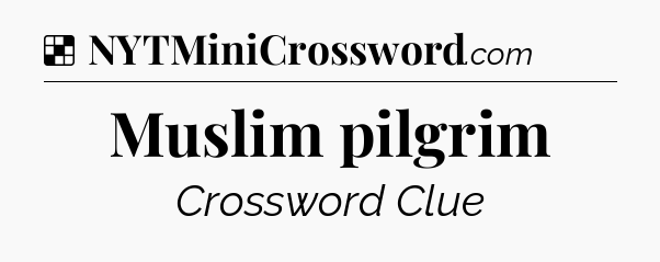 Solution: Muslim pilgrim - NYT Crossword