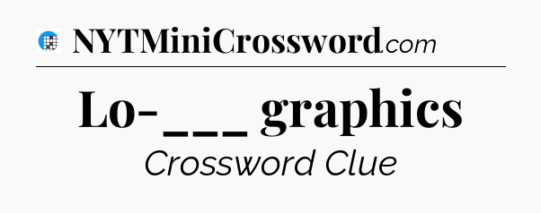 Lo-___ graphics Crossword Clue