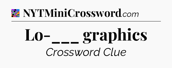 Lo-___ graphics Crossword Clue