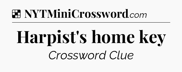 Solution: Harpist's home key - NYT Crossword