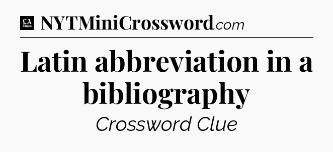 Latin abbreviation in a bibliography - LA Times Crossword