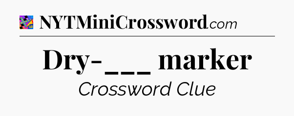 Dry-___ marker Crossword Clue