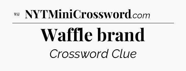 Waffle brand - WSJ Crossword