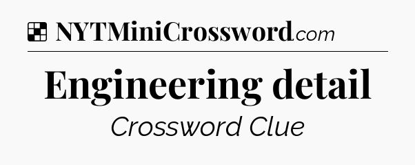 Solution: Engineering detail - NYT Crossword