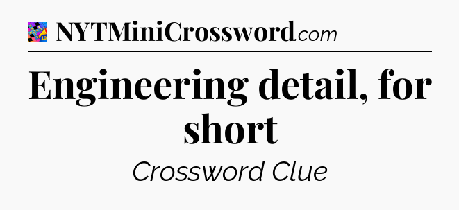 Engineering detail, for short Crossword Clue