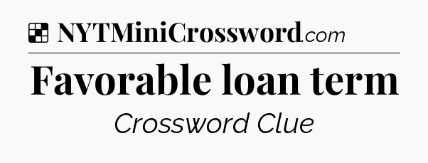 Solution: Favorable loan term - NYT Crossword