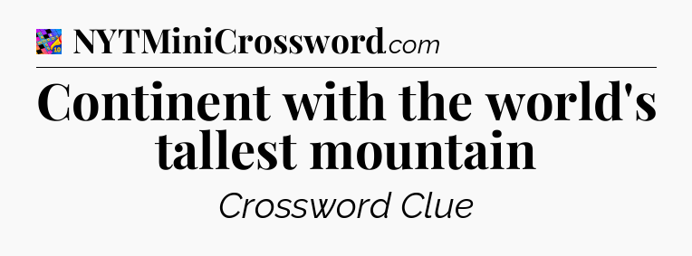 Continent with the world's tallest mountain Crossword Clue