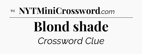Blond shade - WSJ Crossword
