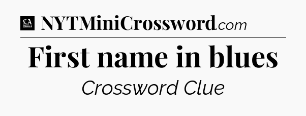 First name in blues - LA Times Crossword