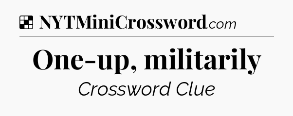 Solution: One-up, militarily - NYT Crossword