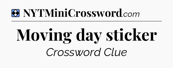 Solution: Moving day sticker - NYT Mini Crossword