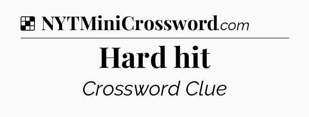 Solution: Hard hit - NYT Crossword
