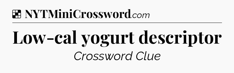 Solution: Low-cal yogurt descriptor - NYT Crossword