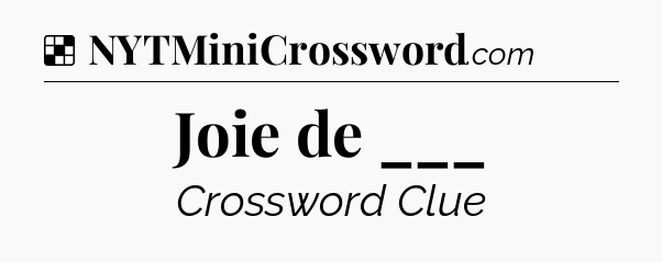 Solution: Joie de ___ - NYT Crossword