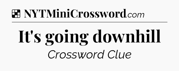 Solution: It's going downhill - NYT Crossword